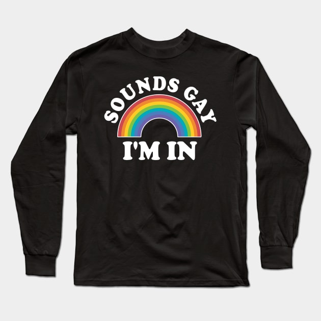 LGBT Rainbow Sounds Gay I'm In LGBT Gift Long Sleeve T-Shirt by AMBER PETTY